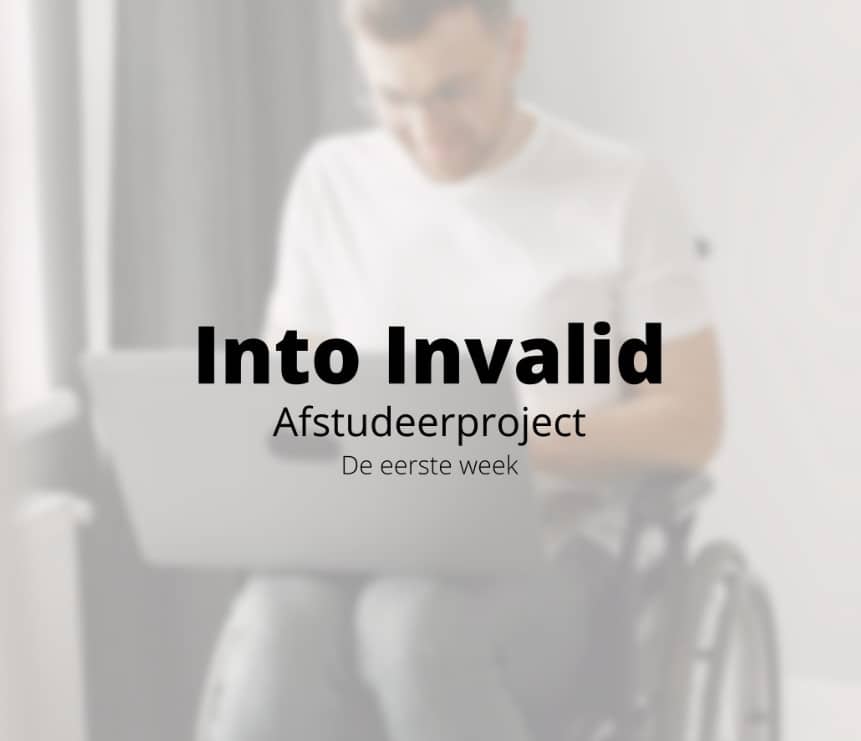 Tekst: Into Invalid. Afstudeerproject. De eerste week.